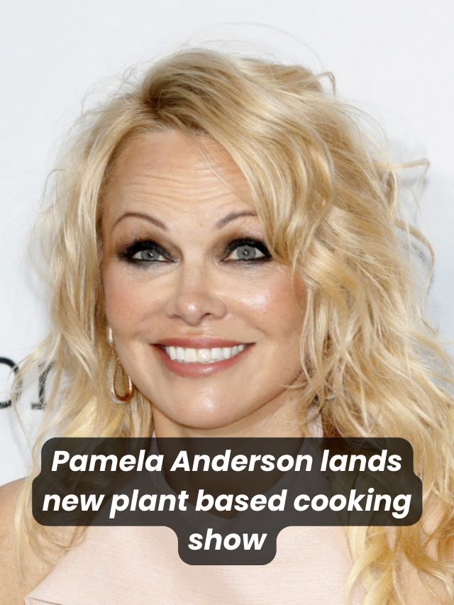 “Pamela Anderson Stars in Upcoming Plant-Based Cooking Show”