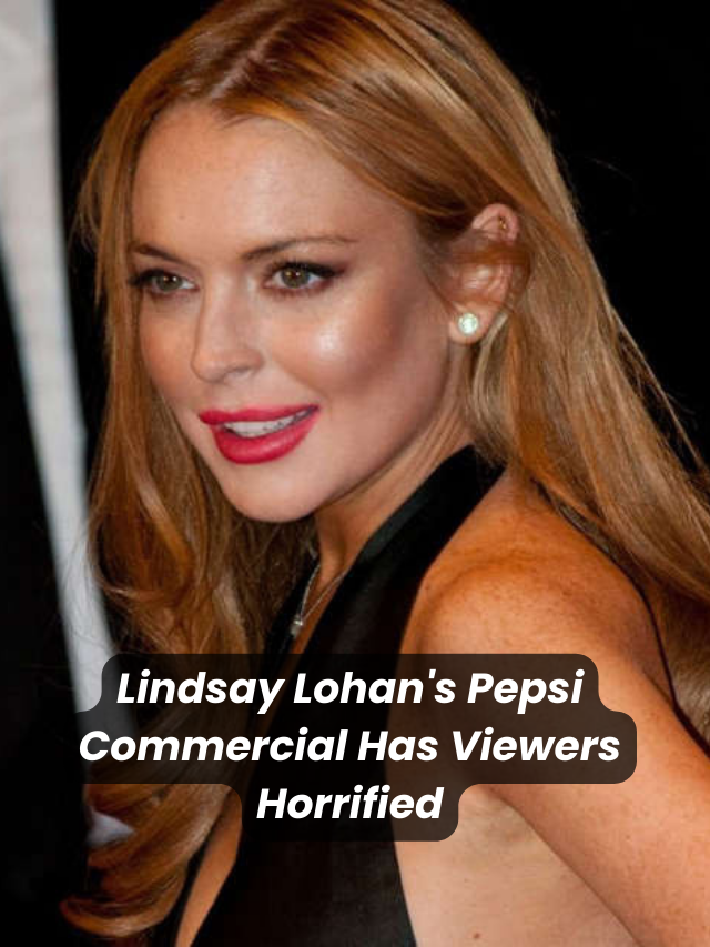 “Lindsay Lohan’s Pepsi Ad Sparks Outrage Among Viewers”